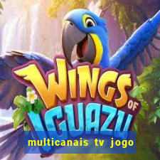 multicanais tv jogo ao vivo